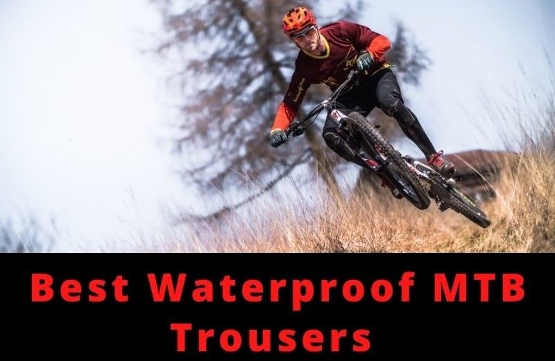 Best Waterproof MTB Trousers
